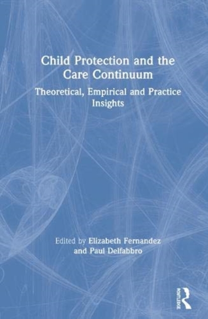 Child Protection and the Care Continuum : Theoretical, Empirical and Practice Insights, Hardback Book