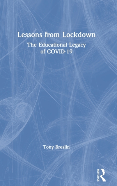 Lessons from Lockdown : The Educational Legacy of COVID-19, Hardback Book