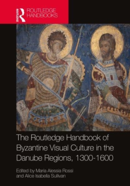 The Routledge Handbook of Byzantine Visual Culture in the Danube Regions, 1300-1600, Hardback Book