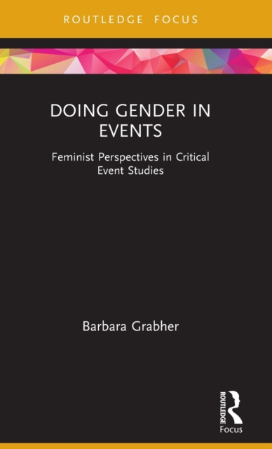 Doing Gender in Events : Feminist Perspectives in Critical Event Studies, Hardback Book