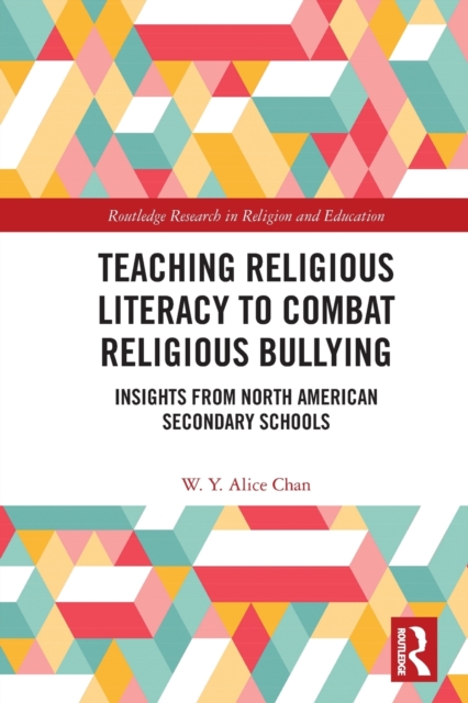 Teaching Religious Literacy to Combat Religious Bullying : Insights from North American Secondary Schools, Paperback / softback Book