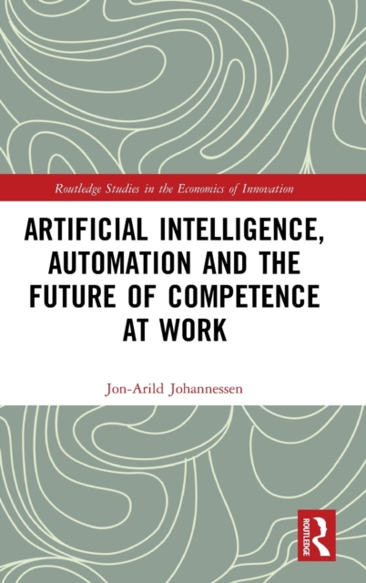 Artificial Intelligence, Automation and the Future of Competence at Work, Hardback Book