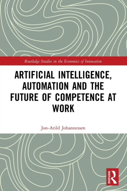 Artificial Intelligence, Automation and the Future of Competence at Work, Paperback / softback Book