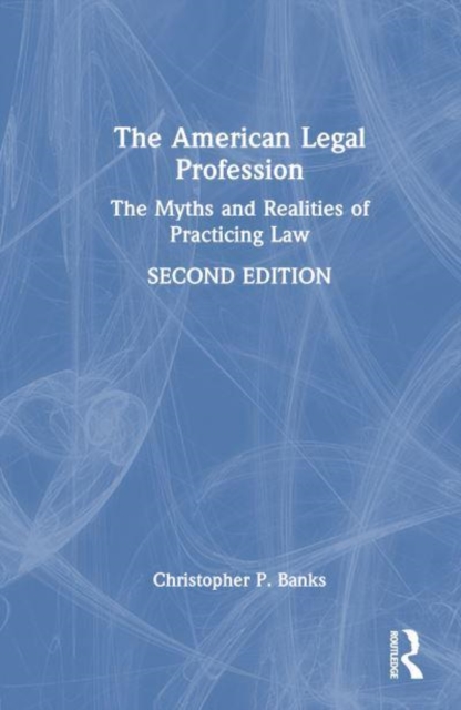 The American Legal Profession : The Myths and Realities of Practicing Law, Hardback Book