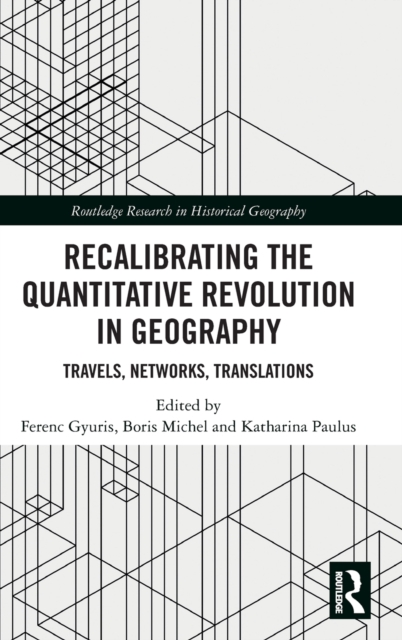 Recalibrating the Quantitative Revolution in Geography : Travels, Networks, Translations, Hardback Book