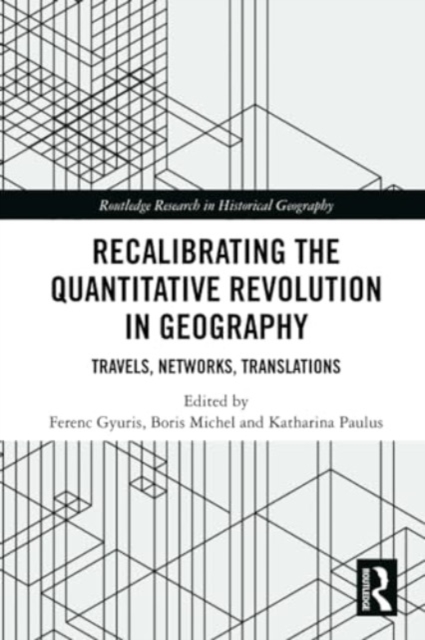 Recalibrating the Quantitative Revolution in Geography : Travels, Networks, Translations, Paperback / softback Book