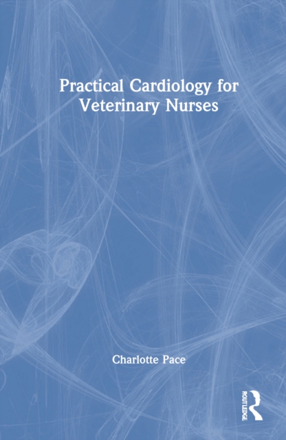 Practical Cardiology for Veterinary Nurses, Hardback Book