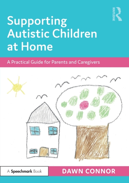 Supporting Autistic Children at Home : A Practical Guide for Parents and Caregivers, Paperback / softback Book