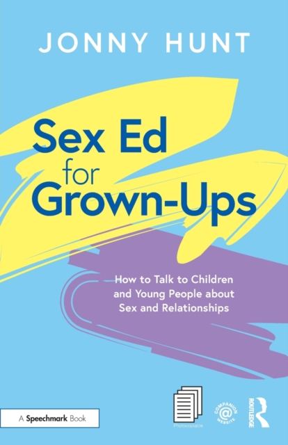 Sex Ed for Grown-Ups : How to Talk to Children and Young People about Sex and Relationships, Paperback / softback Book