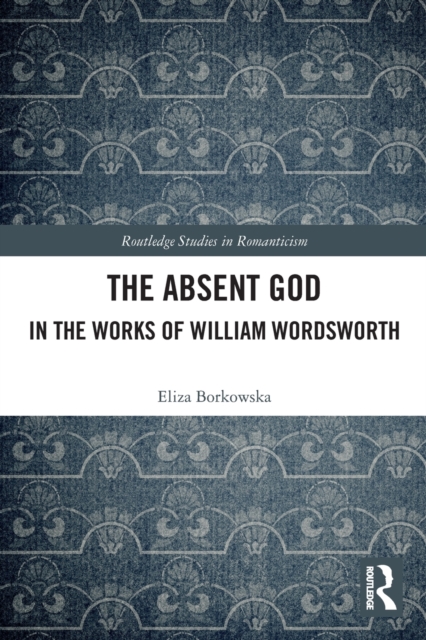 The Absent God in the Works of William Wordsworth, Paperback / softback Book
