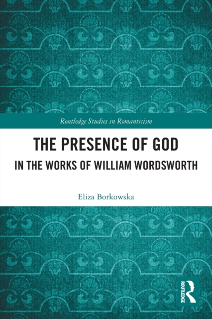 The Presence of God in the Works of William Wordsworth, Paperback / softback Book