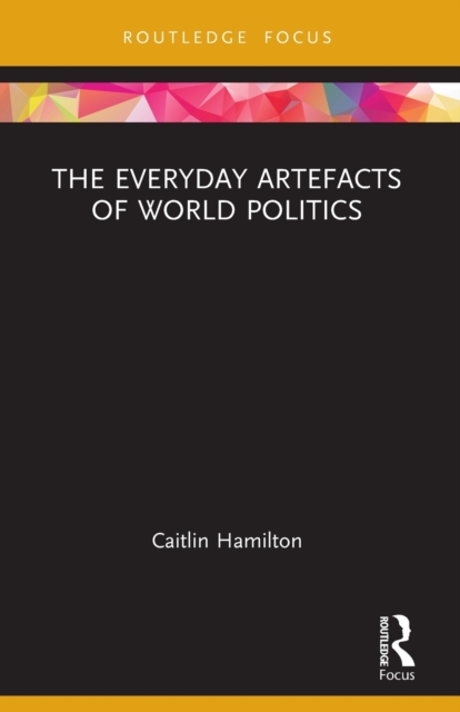 The Everyday Artefacts of World Politics, Paperback / softback Book