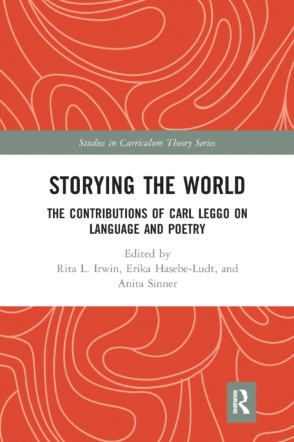 Storying the World : The Contributions of Carl Leggo on Language and Poetry, Paperback / softback Book