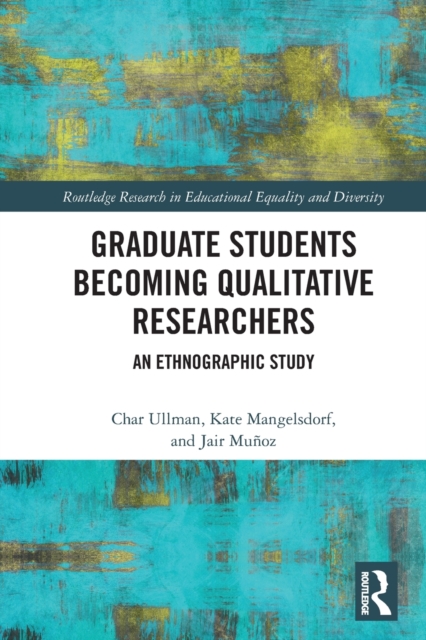 Graduate Students Becoming Qualitative Researchers : An Ethnographic Study, Paperback / softback Book