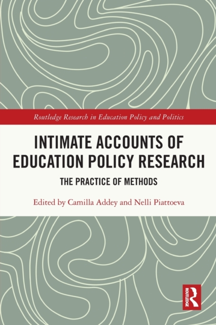 Intimate Accounts of Education Policy Research : The Practice of Methods, Paperback / softback Book