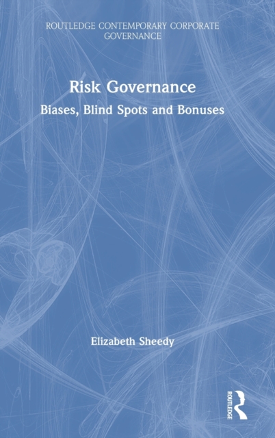 Risk Governance : Biases, Blind Spots and Bonuses, Hardback Book