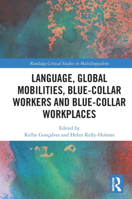 Language, Global Mobilities, Blue-Collar Workers and Blue-collar Workplaces, Paperback / softback Book