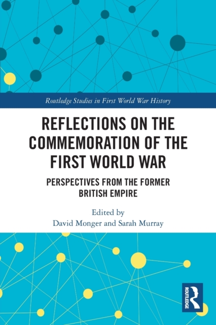 Reflections on the Commemoration of the First World War : Perspectives from the Former British Empire, Paperback / softback Book