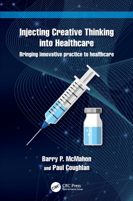 Injecting Creative Thinking into Healthcare : Bringing innovative practice to healthcare, Paperback / softback Book