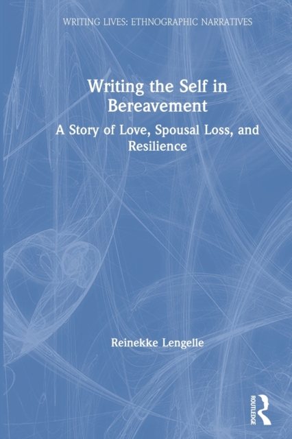 Writing the Self in Bereavement : A Story of Love, Spousal Loss, and Resilience, Paperback / softback Book