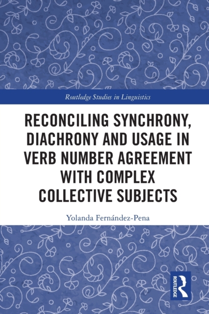 Reconciling Synchrony, Diachrony and Usage in Verb Number Agreement with Complex Collective Subjects, Paperback / softback Book