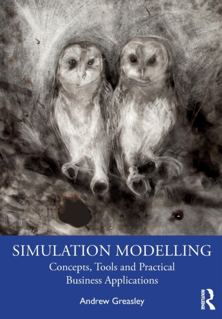 Simulation Modelling : Concepts, Tools and Practical Business Applications, Paperback / softback Book