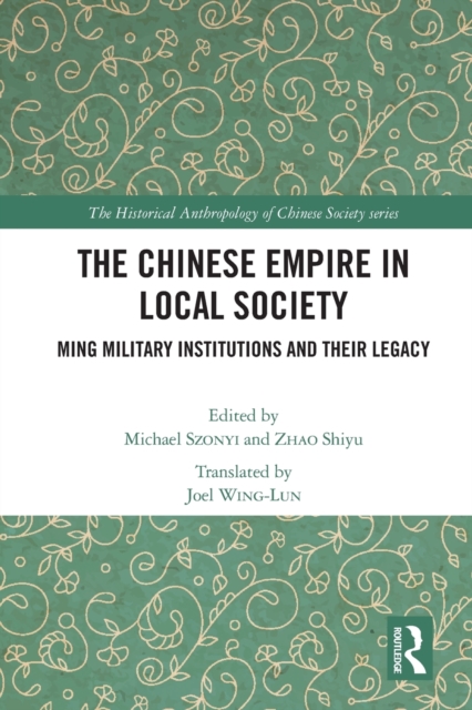 The Chinese Empire in Local Society : Ming Military Institutions and Their Legacies, Paperback / softback Book