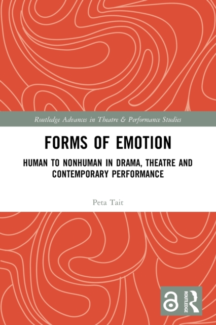 Forms of Emotion : Human to Nonhuman in Drama, Theatre and Contemporary Performance, Paperback / softback Book