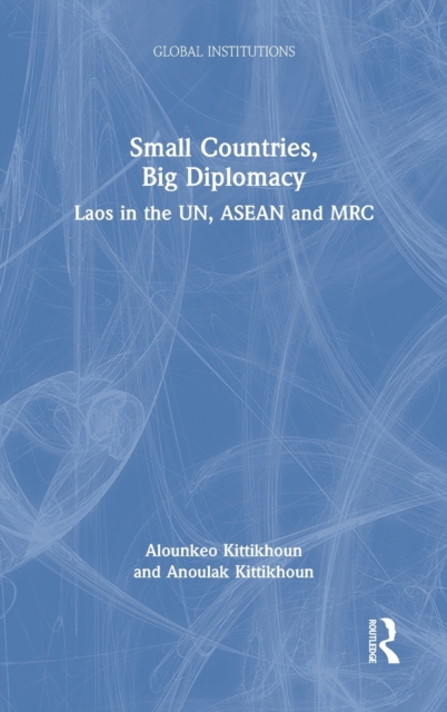 Small Countries, Big Diplomacy : Laos in the UN, ASEAN and MRC, Hardback Book