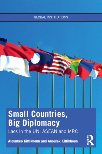 Small Countries, Big Diplomacy : Laos in the UN, ASEAN and MRC, Paperback / softback Book