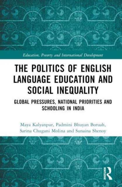 The Politics of English Language Education and Social Inequality : Global Pressures, National Priorities and Schooling in India, Hardback Book