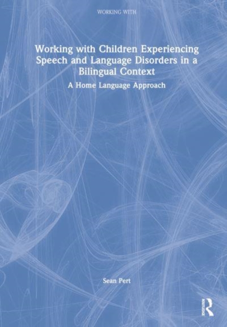 Working with Children Experiencing Speech and Language Disorders in a Bilingual Context : A Home Language Approach, Hardback Book