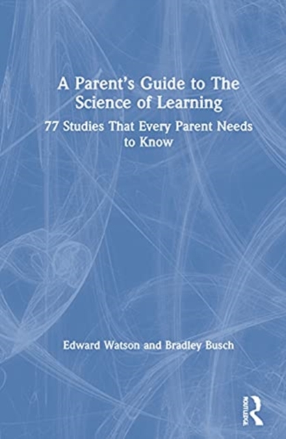 A Parent’s Guide to The Science of Learning : 77 Studies That Every Parent Needs to Know, Hardback Book