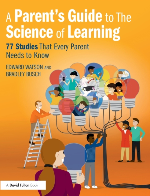 A Parent’s Guide to The Science of Learning : 77 Studies That Every Parent Needs to Know, Paperback / softback Book