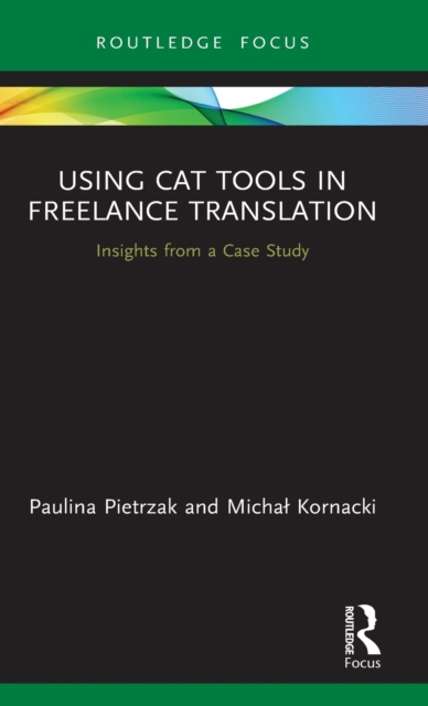 Using CAT Tools in Freelance Translation : Insights from a Case Study, Hardback Book