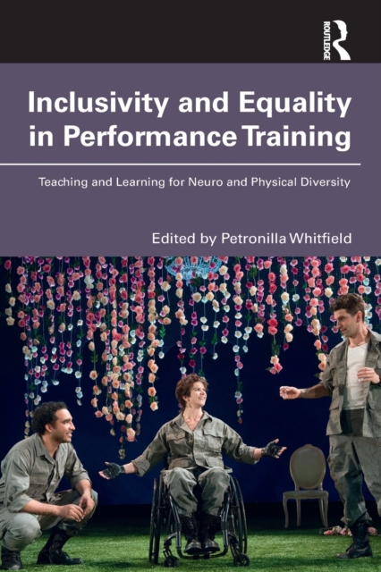 Inclusivity and Equality in Performance Training : Teaching and Learning for Neuro and Physical Diversity, Paperback / softback Book