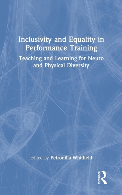 Inclusivity and Equality in Performance Training : Teaching and Learning for Neuro and Physical Diversity, Hardback Book