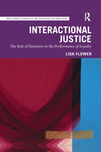 Interactional Justice : The Role of Emotions in the Performance of Loyalty, Paperback / softback Book