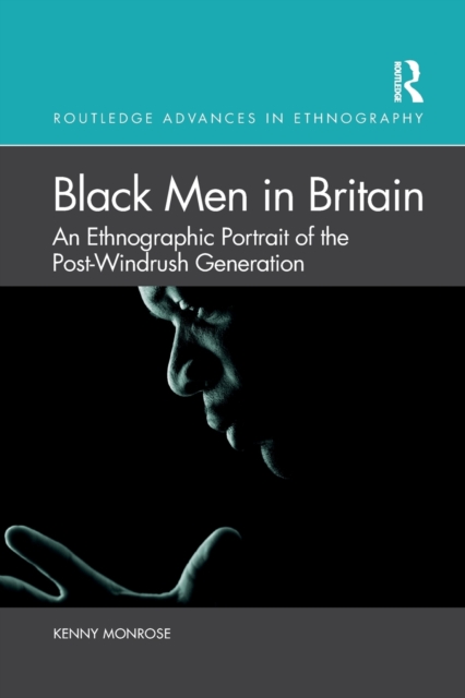 Black Men in Britain : An Ethnographic Portrait of the Post-Windrush Generation, Paperback / softback Book