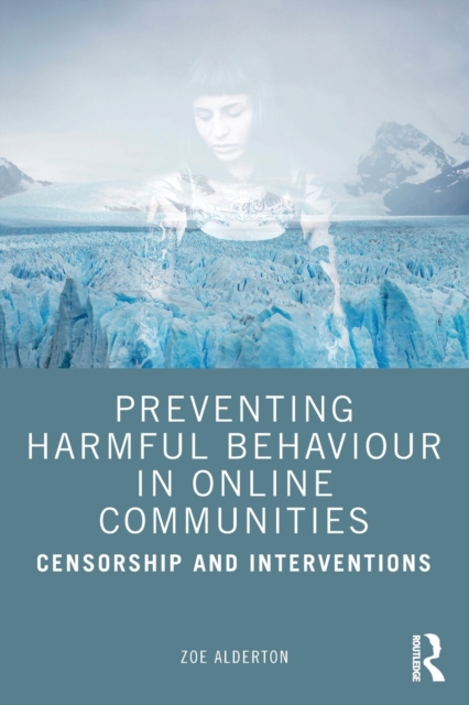 Preventing Harmful Behaviour in Online Communities : Censorship and Interventions, Paperback / softback Book