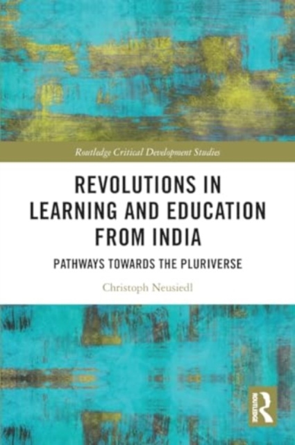 Revolutions in Learning and Education from India : Pathways towards the Pluriverse, Paperback / softback Book