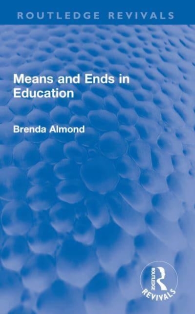 Means and Ends in Education, Paperback / softback Book