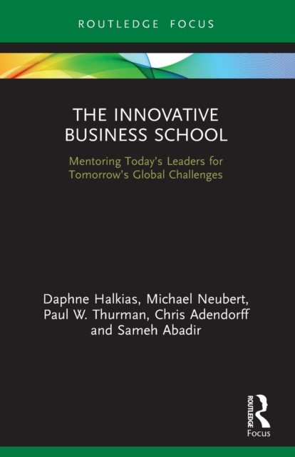 The Innovative Business School : Mentoring Today’s Leaders for Tomorrow’s Global Challenges, Paperback / softback Book