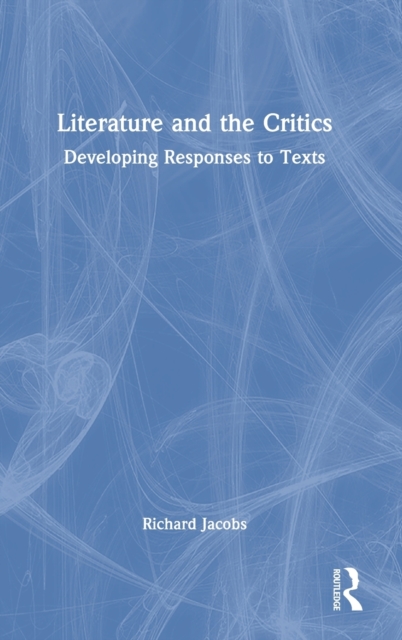 Literature and the Critics : Developing Responses to Texts, Hardback Book