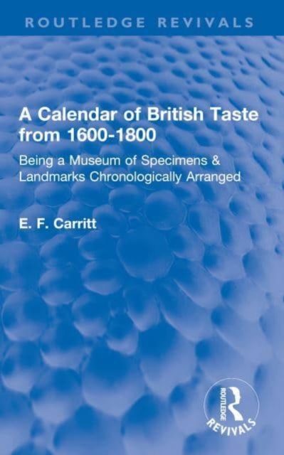 A Calendar of British Taste from 1600-1800 : Being a Museum of Specimens & Landmarks Chronologically Arranged, Paperback / softback Book