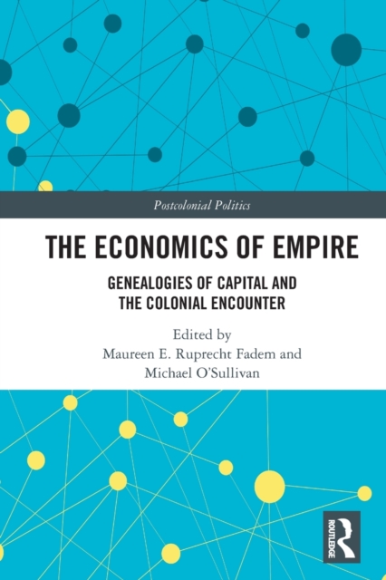 The Economics of Empire : Genealogies of Capital and the Colonial Encounter, Paperback / softback Book