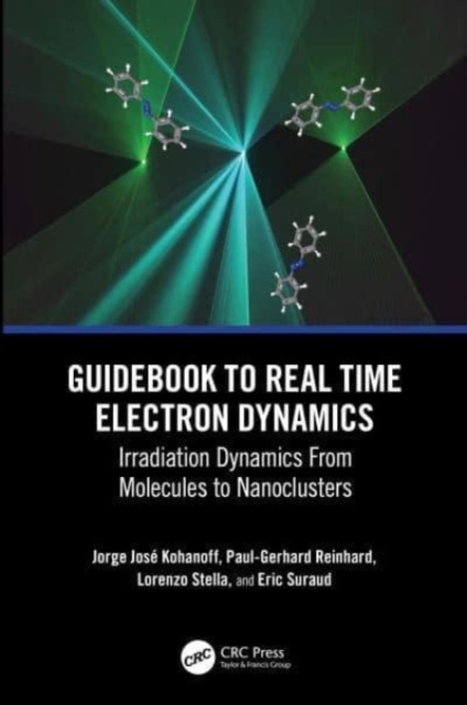 Guidebook to Real Time Electron Dynamics : Irradiation Dynamics From Molecules to Nanoclusters, Hardback Book