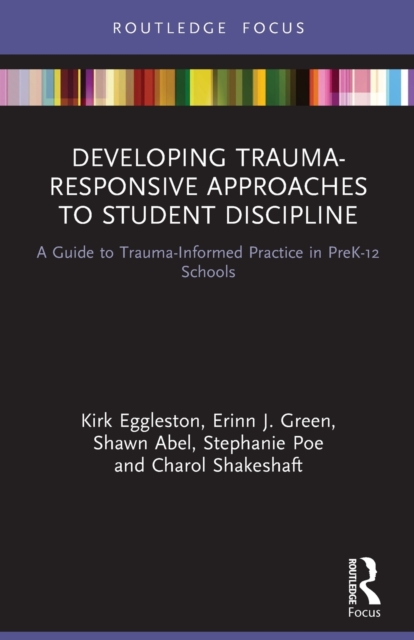 Developing Trauma-Responsive Approaches to Student Discipline : A Guide to Trauma-Informed Practice in PreK-12 Schools, Paperback / softback Book