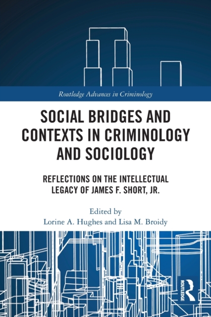 Social Bridges and Contexts in Criminology and Sociology : Reflections on the Intellectual Legacy of James F. Short, Jr., Paperback / softback Book