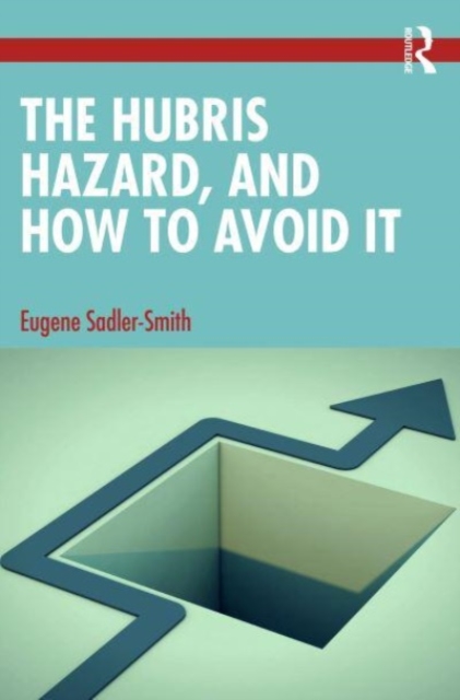 The Hubris Hazard, and How to Avoid It, Paperback / softback Book